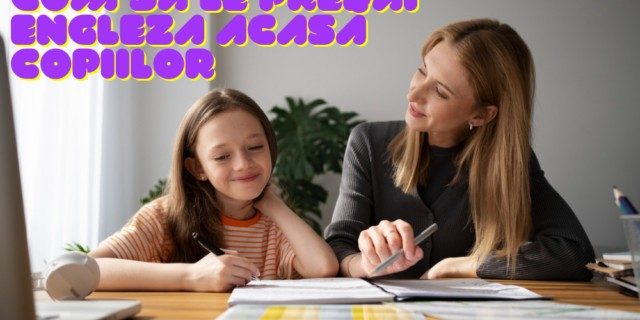 Cum să faci predarea limbii engleze acasă o aventură educativă pentru copiii tăi